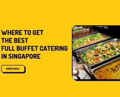 Where to get the BEST Full Buffet Catering in Singapore